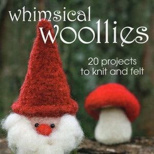 Whimsical Woollies, 20 projects to knit and felt